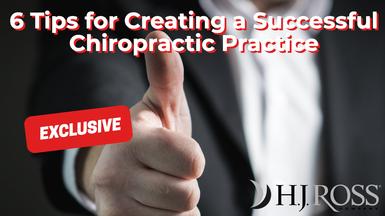 6 Tips For Creating A Successful Chiropractic Practice - HJ Ross Company